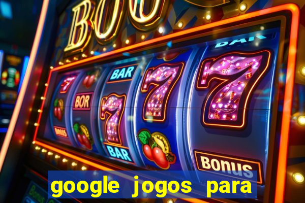 google jogos para ganhar dinheiro